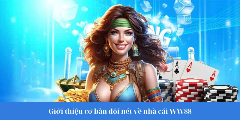 Giới thiệu cơ bản đôi nét về nhà cái WW88